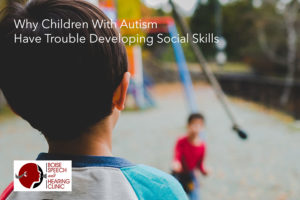 Why Children With Autism Have Trouble Developing Social Skills
